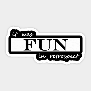 it was fun in retrospect Sticker